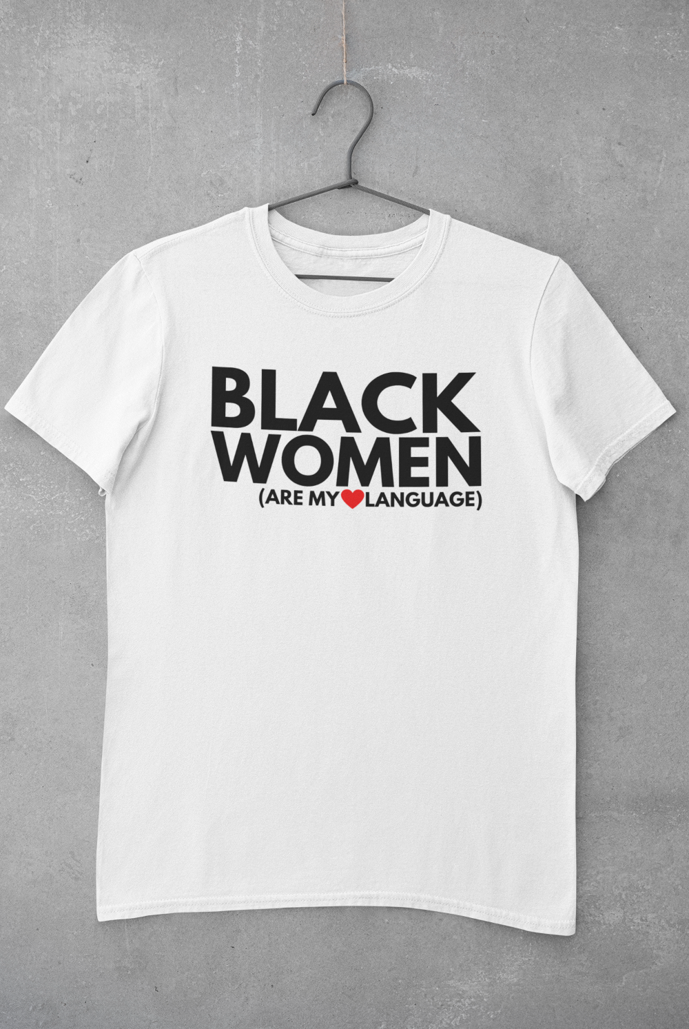 BLACK WOMEN ARE MY ❤️ LANGUAGE TEE