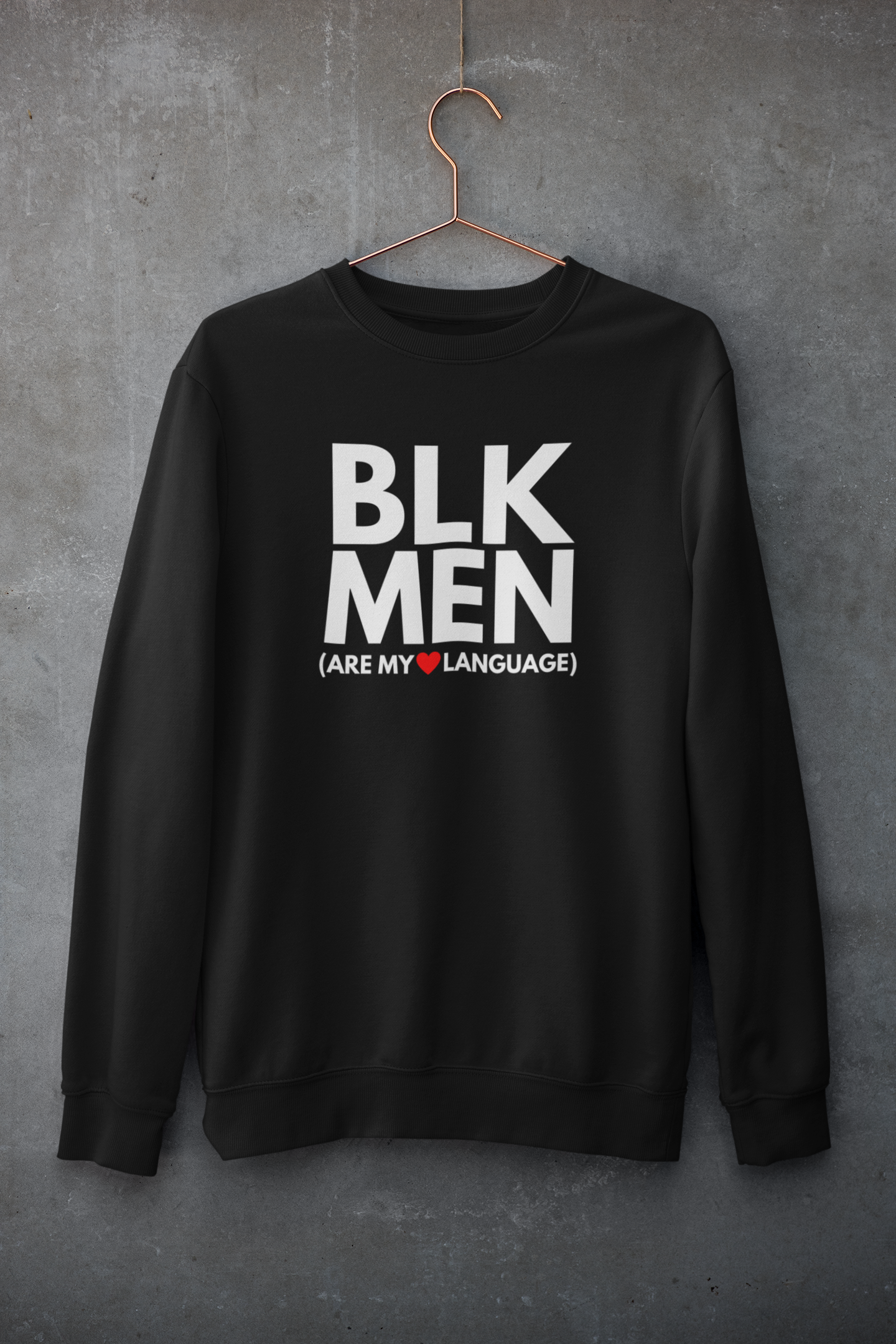 BLACK MEN ARE MY ❤️ LANGUAGE SWEATSHIRT