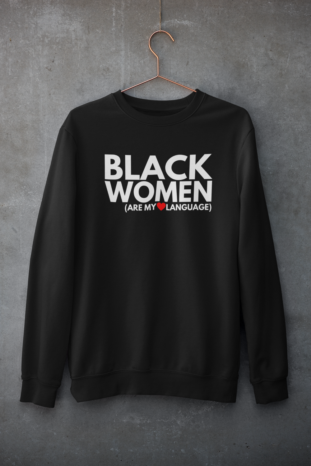 BLACK WOMEN ARE MY ❤️ LANGUAGE SWEATSHIRT