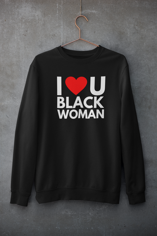 9. I ❤️ U BLACK WOMAN SWEATSHIRT