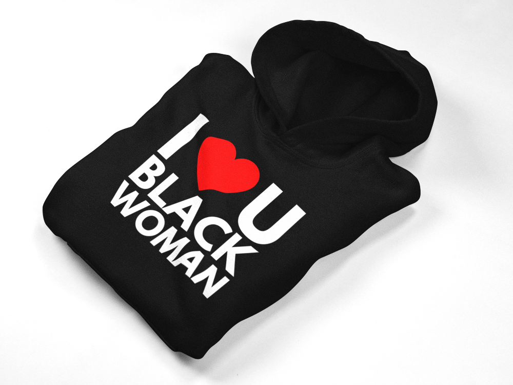 8. I ❤️ U BLACK WOMAN HOODIE