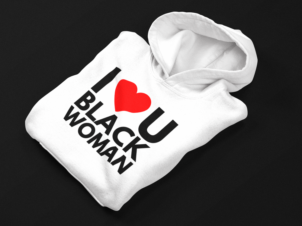 8. I ❤️ U BLACK WOMAN HOODIE