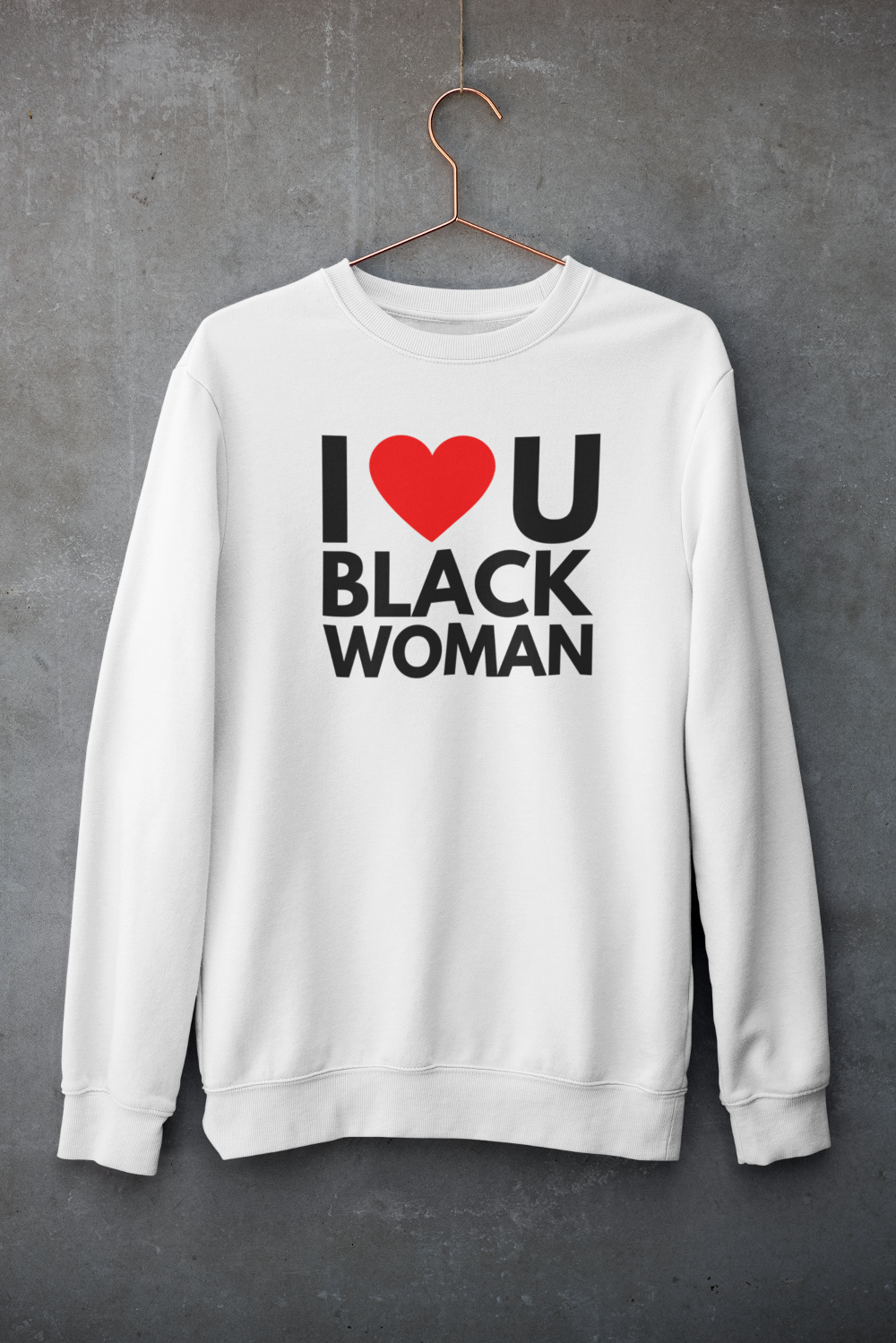 9. I ❤️ U BLACK WOMAN SWEATSHIRT